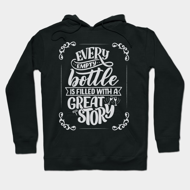 Every empty bottle is filled with a great story Hoodie by Frispa